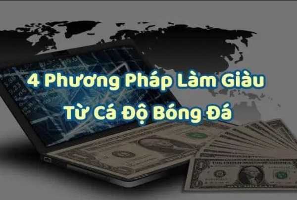 Top 4 Cách làm giàu bằng cá độ bóng đá nhanh chóng