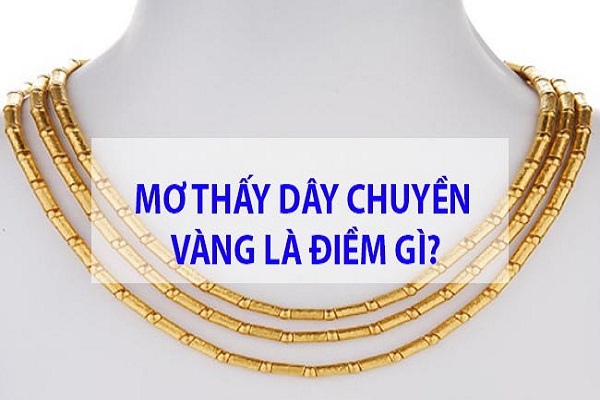 Mơ thấy dây chuyền vàng Đánh con gì? báo điềm gì ?