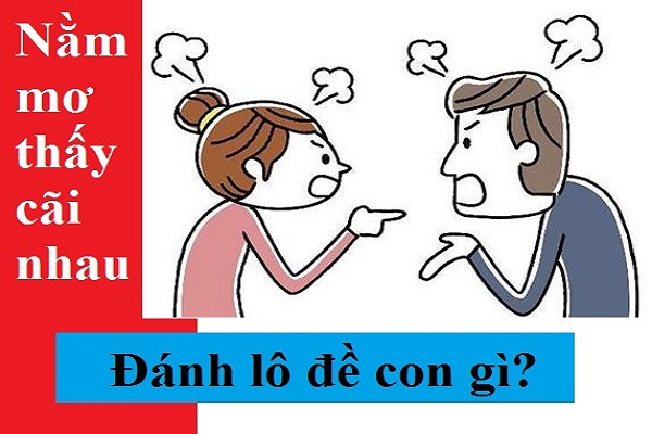 Mơ thấy cãi nhau đánh con gì? có điềm báo gì ?