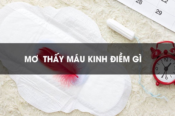 Nằm mơ thấy máu kinh nguyệt là điềm gì? Đánh con gì?